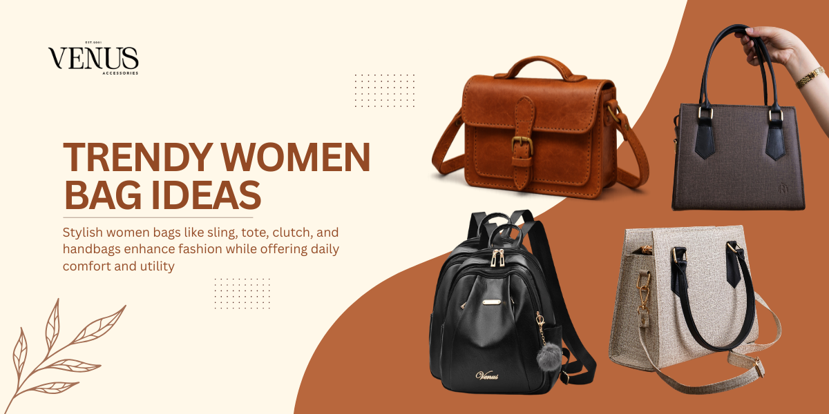 Trendy Women Bag Ideas for Daily Fashion and Stylish Looks